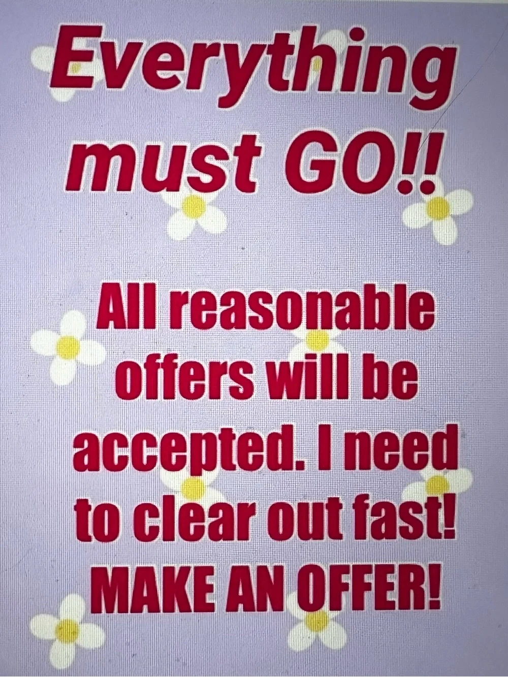 Everything Must GO!!! All reasonable offers accepted!